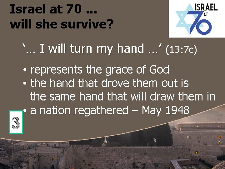 Israel at 70. . . will she survive? ‘… I will turn my hand