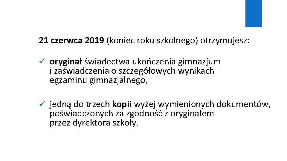 21 czerwca 2019 (koniec roku szkolnego) otrzymujesz: ü oryginał świadectwa ukończenia gimnazjum i zaświadczenia