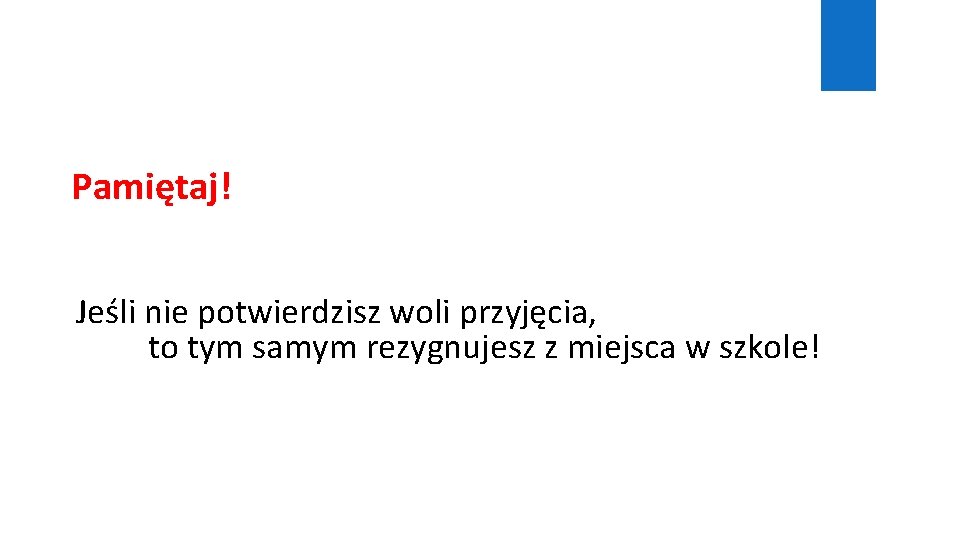 Pamiętaj! Jeśli nie potwierdzisz woli przyjęcia, to tym samym rezygnujesz z miejsca w szkole!