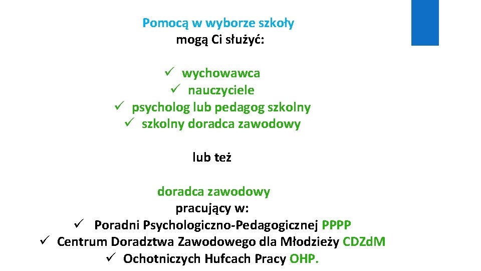 Pomocą w wyborze szkoły mogą Ci służyć: ü wychowawca ü nauczyciele ü psycholog lub