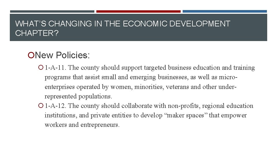 WHAT’S CHANGING IN THE ECONOMIC DEVELOPMENT CHAPTER? New Policies: 1 -A-11. The county should