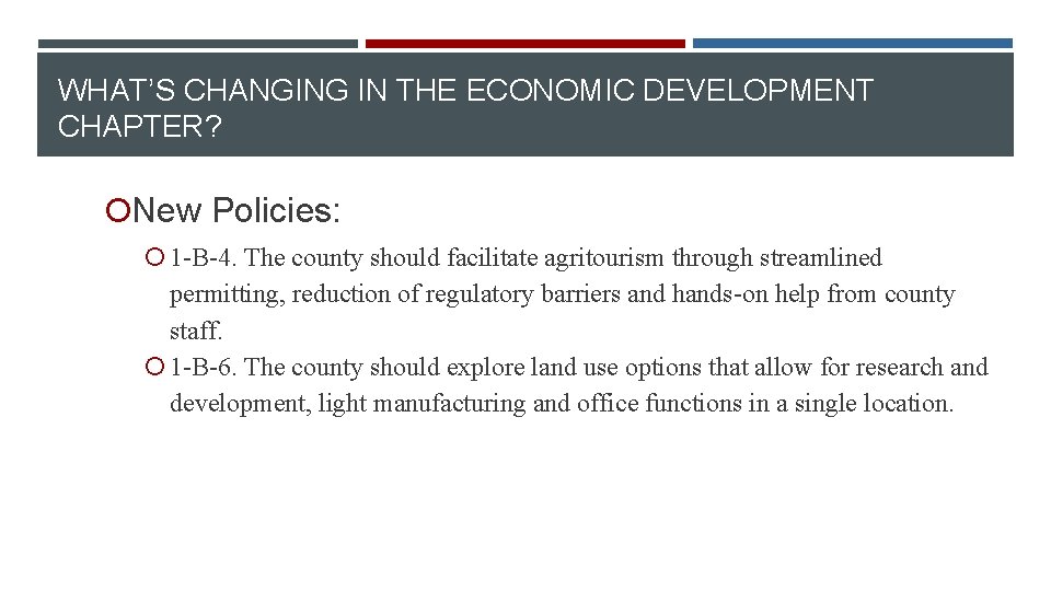 WHAT’S CHANGING IN THE ECONOMIC DEVELOPMENT CHAPTER? New Policies: 1 -B-4. The county should