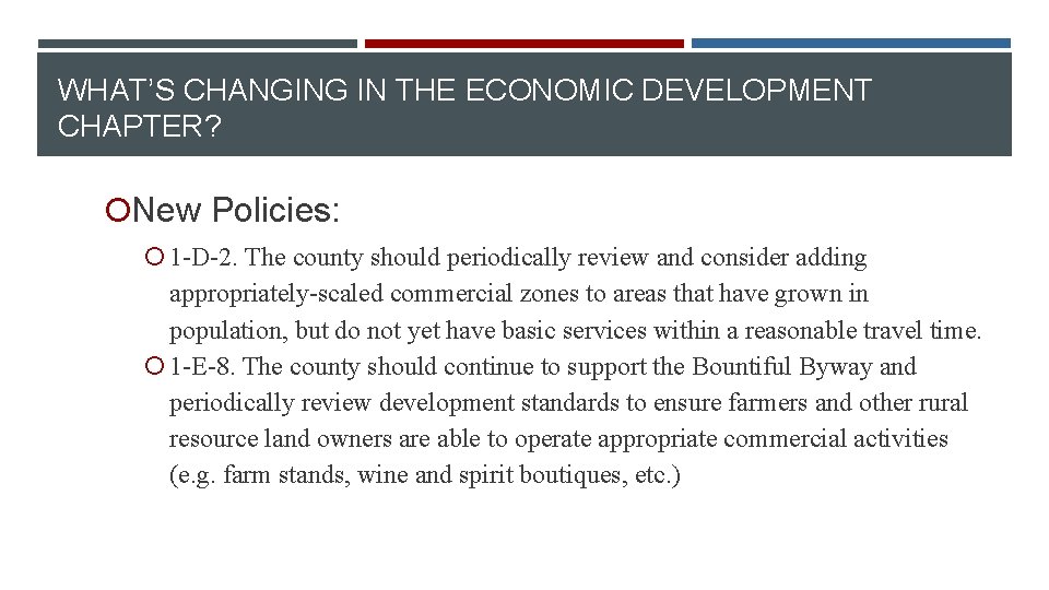 WHAT’S CHANGING IN THE ECONOMIC DEVELOPMENT CHAPTER? New Policies: 1 -D-2. The county should