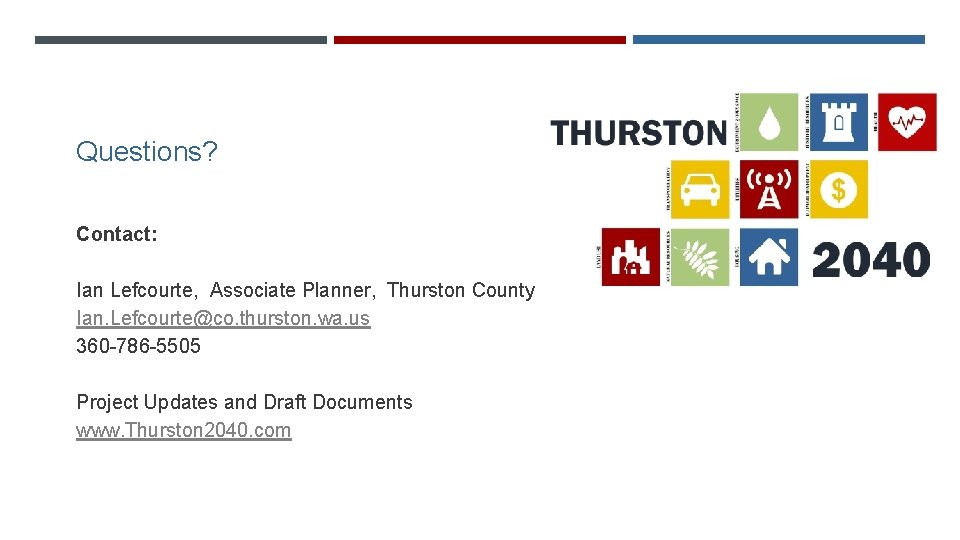 Questions? Contact: Ian Lefcourte, Associate Planner, Thurston County Ian. Lefcourte@co. thurston. wa. us 360