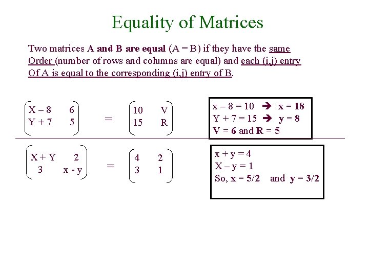 Equality of Matrices Two matrices A and B are equal (A = B) if