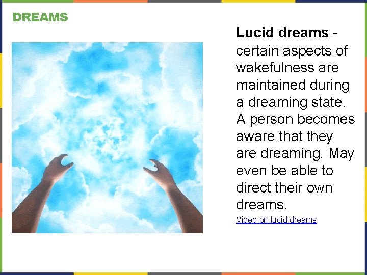 DREAMS Lucid dreams – certain aspects of wakefulness are maintained during a dreaming state.