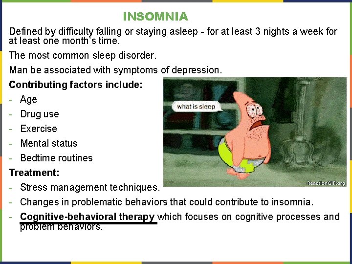 INSOMNIA Defined by difficulty falling or staying asleep - for at least 3 nights