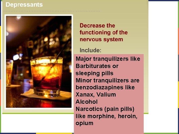 Major tranquilizers like Barbiturates or sleeping pills Minor tranquilizers are benzodiazapines like Xanax, Valium