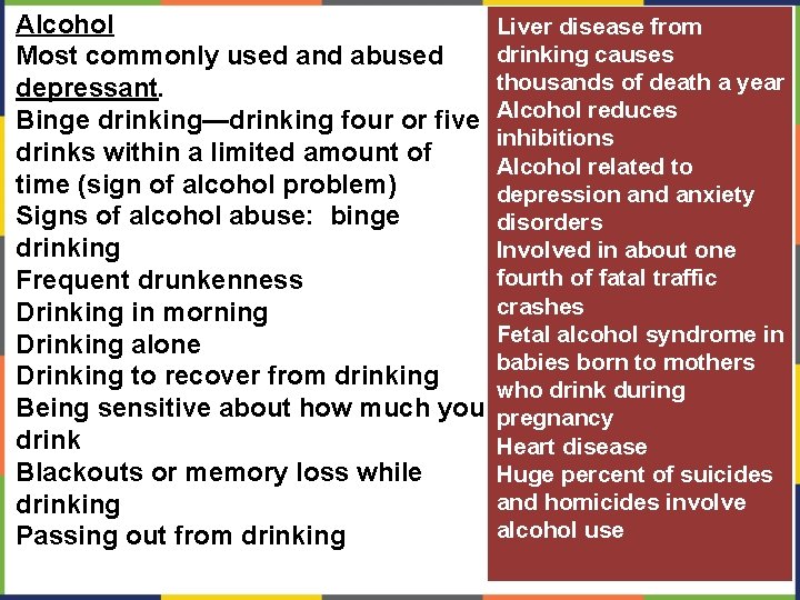 Alcohol Most commonly used and abused depressant. Binge drinking—drinking four or five drinks within