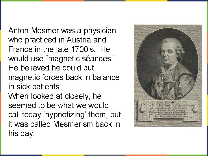 Anton Mesmer was a physician who practiced in Austria and France in the late