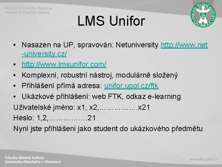 LMS Unifor • Nasazen na UP, spravován: Netuniversity http: //www. net -university. cz/ •
