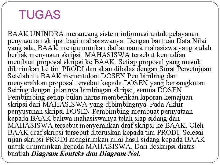 TUGAS BAAK UNINDRA merancang sistem informasi untuk pelayanan penyusunan skripsi bagi mahasiswanya. Dengan bantuan