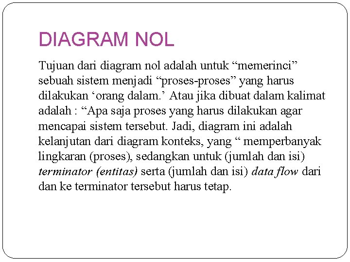 DIAGRAM NOL Tujuan dari diagram nol adalah untuk “memerinci” sebuah sistem menjadi “proses-proses” yang