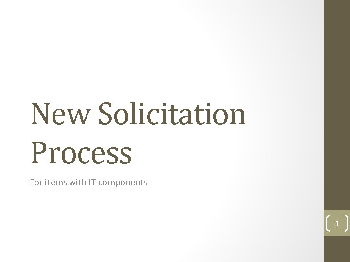 New Solicitation Process For items with IT components 1 