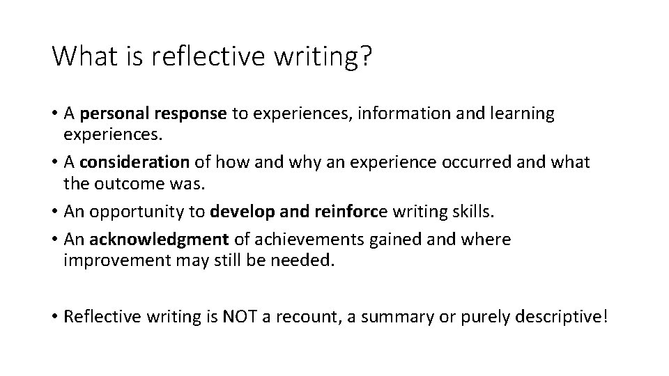 What is reflective writing? • A personal response to experiences, information and learning experiences.