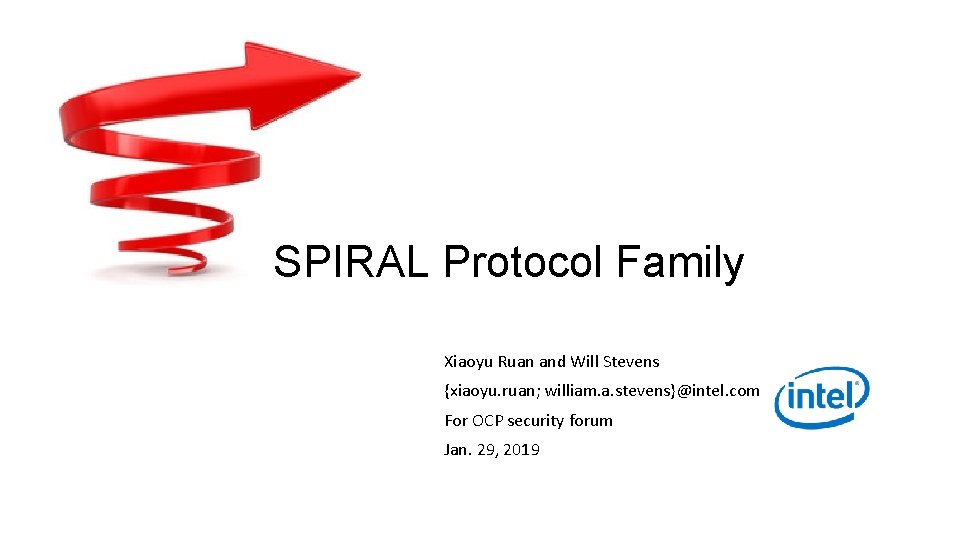 SPIRAL Protocol Family Xiaoyu Ruan and Will Stevens {xiaoyu. ruan; william. a. stevens}@intel. com