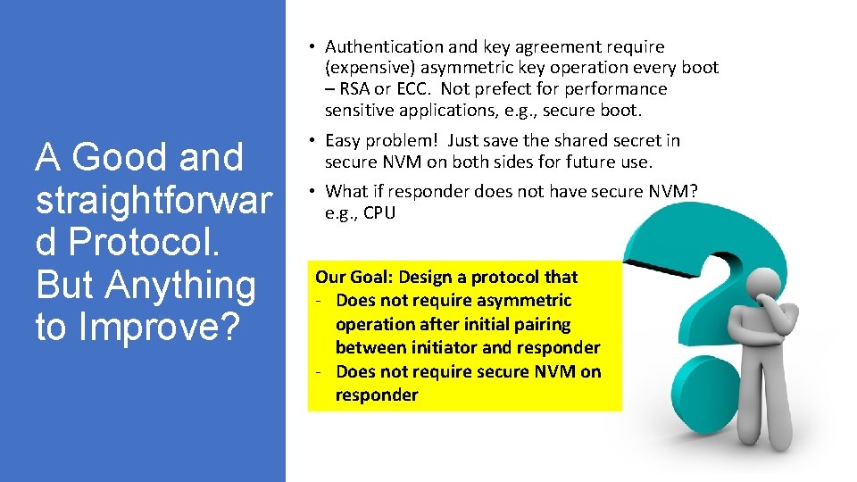  • Authentication and key agreement require (expensive) asymmetric key operation every boot –