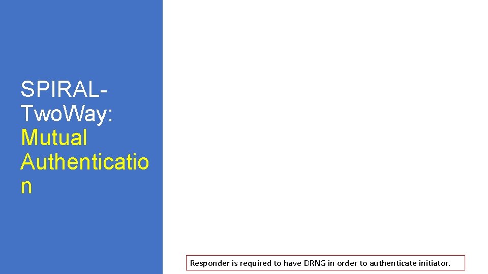 SPIRALTwo. Way: Mutual Authenticatio n Responder is required to have DRNG in order to
