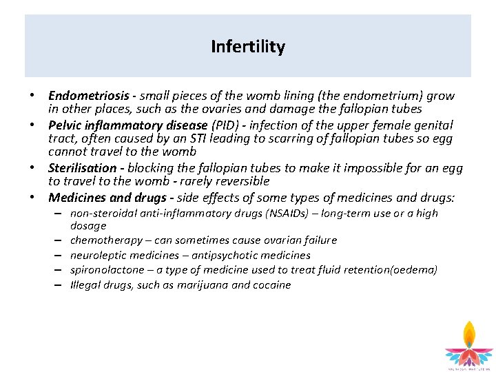 Infertility • Endometriosis - small pieces of the womb lining (the endometrium) grow in