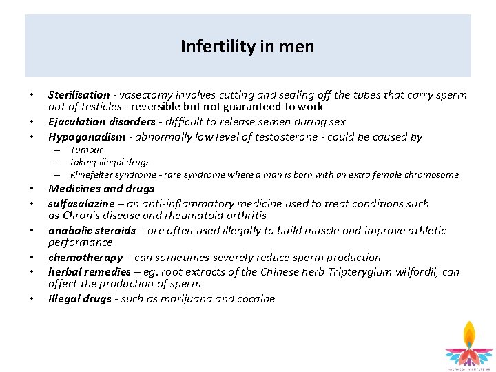 Infertility in men • • • Sterilisation - vasectomy involves cutting and sealing off