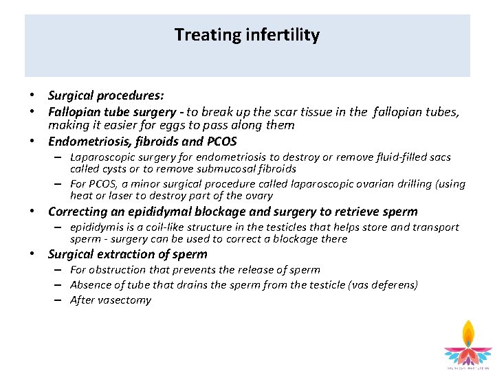 Treating infertility • Surgical procedures: • Fallopian tube surgery - to break up the