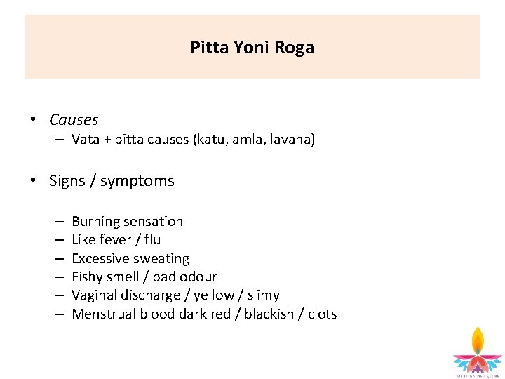 Pitta Yoni Roga • Causes – Vata + pitta causes (katu, amla, lavana) •