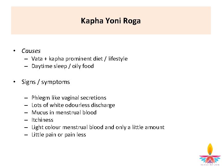 Kapha Yoni Roga • Causes – Vata + kapha prominent diet / lifestyle –