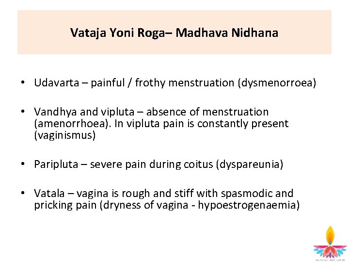 Vataja Yoni Roga– Madhava Nidhana • Udavarta – painful / frothy menstruation (dysmenorroea) •