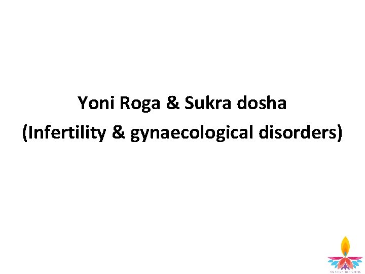 Yoni Roga & Sukra dosha (Infertility & gynaecological disorders) 