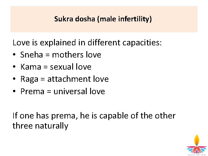 Sukra dosha (male infertility) Love is explained in different capacities: • Sneha = mothers