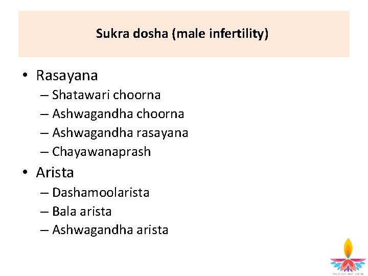 Sukra dosha (male infertility) • Rasayana – Shatawari choorna – Ashwagandha rasayana – Chayawanaprash