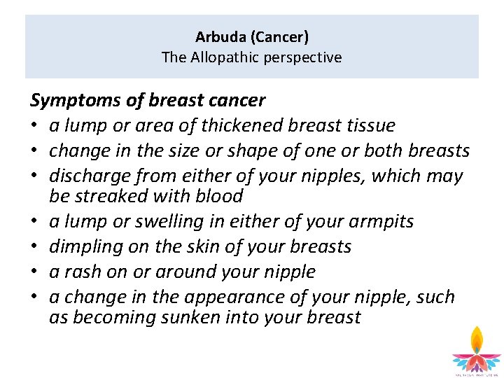 Arbuda (Cancer) The Allopathic perspective Symptoms of breast cancer • a lump or area