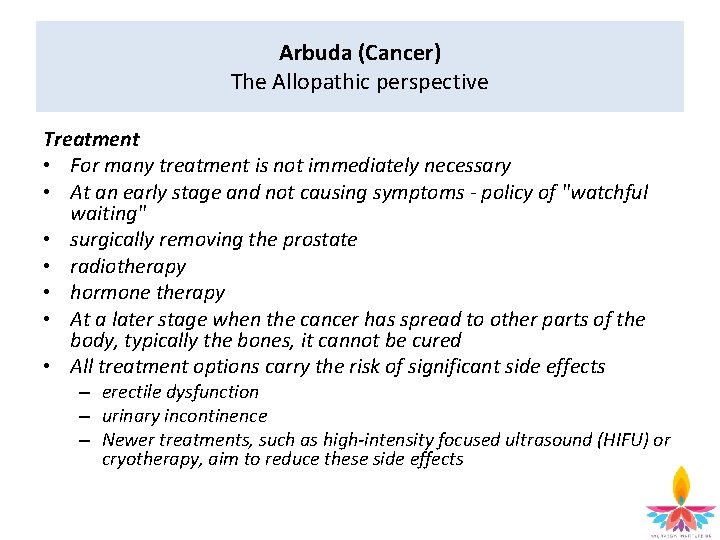 Arbuda (Cancer) The Allopathic perspective Treatment • For many treatment is not immediately necessary