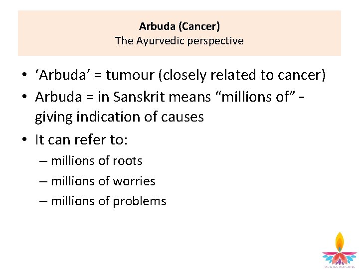 Arbuda (Cancer) The Ayurvedic perspective • ‘Arbuda’ = tumour (closely related to cancer) •