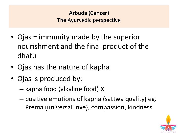 Arbuda (Cancer) The Ayurvedic perspective • Ojas = immunity made by the superior nourishment