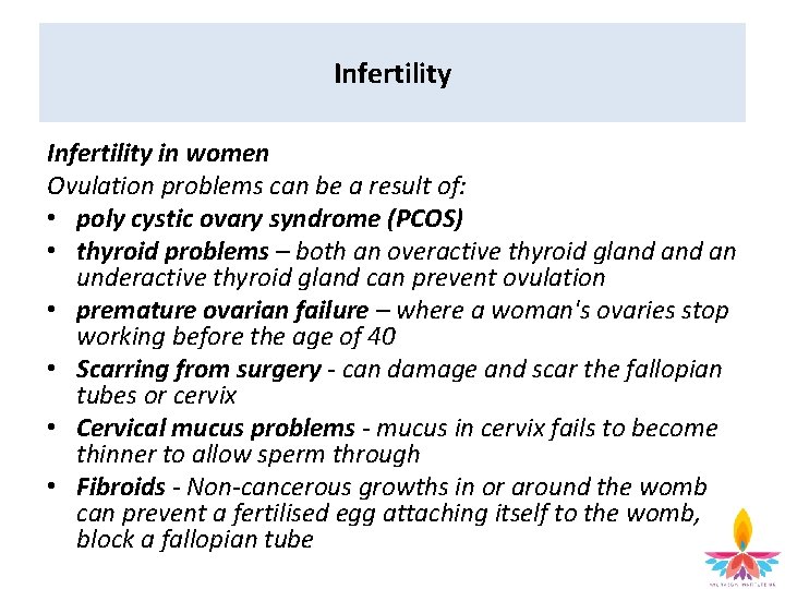 Infertility in women Ovulation problems can be a result of: • poly cystic ovary