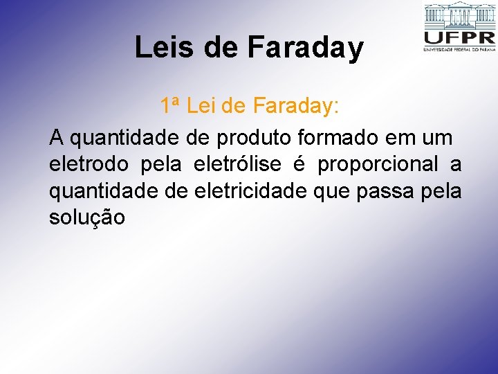 Leis de Faraday 1ª Lei de Faraday: A quantidade de produto formado em um
