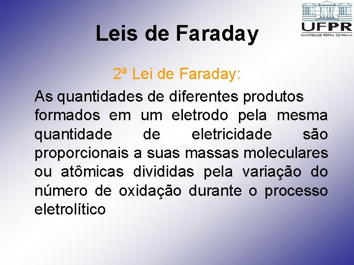 Leis de Faraday 2ª Lei de Faraday: As quantidades de diferentes produtos formados em