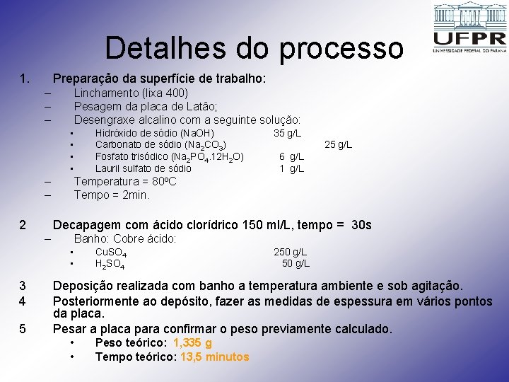Detalhes do processo 1. Preparação da superfície de trabalho: – – – Linchamento (lixa