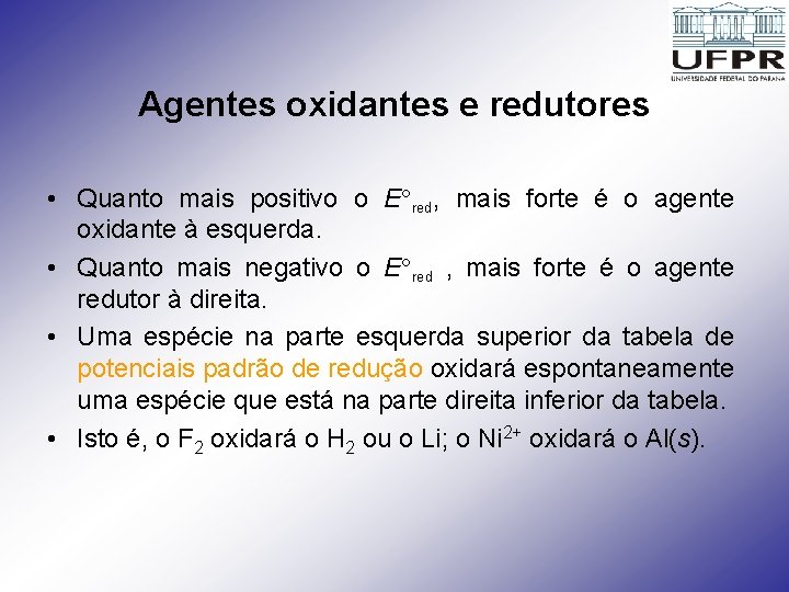 Agentes oxidantes e redutores • Quanto mais positivo o E red, mais forte é