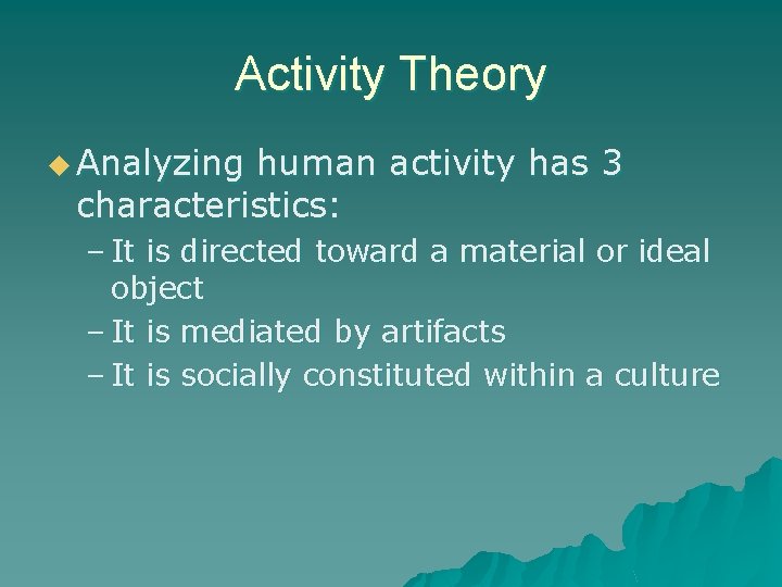 Activity Theory u Analyzing human activity has 3 characteristics: – It is directed toward