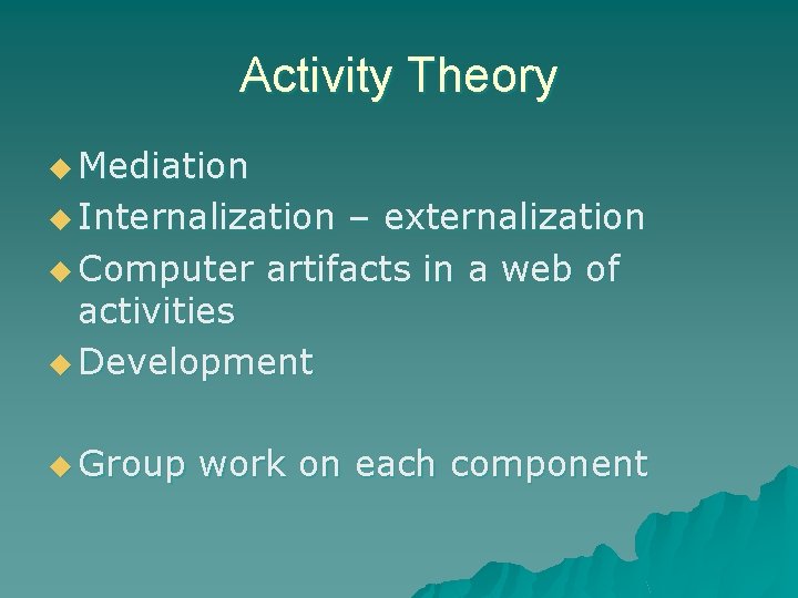 Activity Theory u Mediation u Internalization – externalization u Computer artifacts in a web