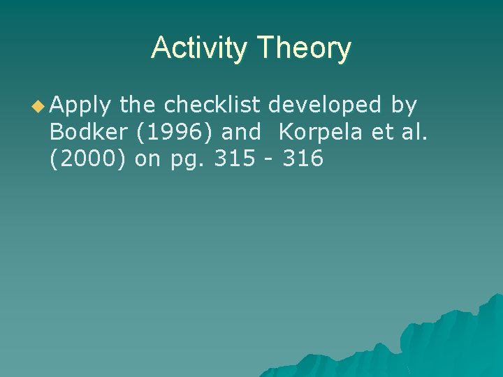 Activity Theory u Apply the checklist developed by Bodker (1996) and Korpela et al.