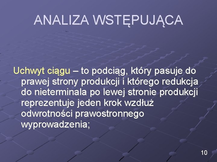 ANALIZA WSTĘPUJĄCA Uchwyt ciągu – to podciąg, który pasuje do prawej strony produkcji i