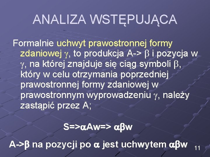 ANALIZA WSTĘPUJĄCA Formalnie uchwyt prawostronnej formy zdaniowej , to produkcja A-> i pozycja w