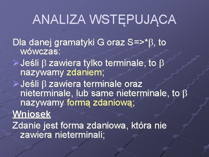 ANALIZA WSTĘPUJĄCA Dla danej gramatyki G oraz S=>* , to wówczas: Ø Jeśli zawiera