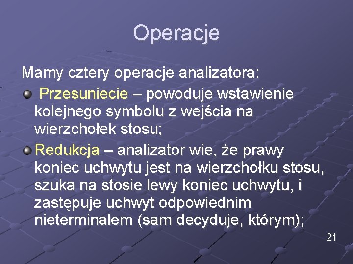 Operacje Mamy cztery operacje analizatora: Przesuniecie – powoduje wstawienie kolejnego symbolu z wejścia na