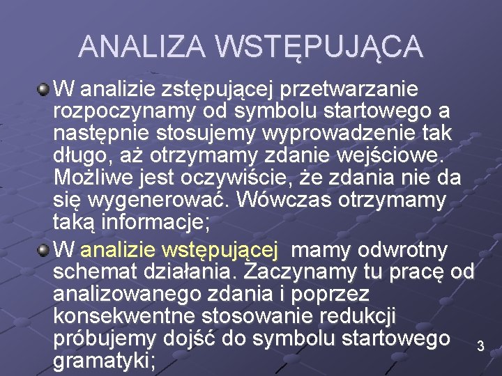 ANALIZA WSTĘPUJĄCA W analizie zstępującej przetwarzanie rozpoczynamy od symbolu startowego a następnie stosujemy wyprowadzenie