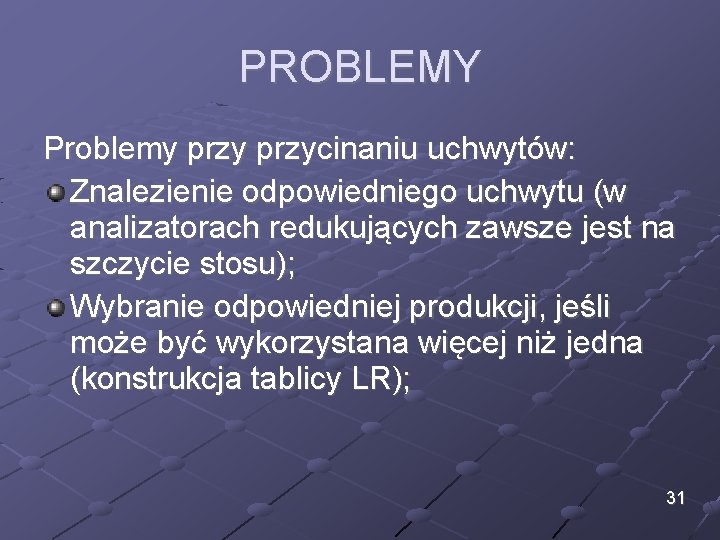 PROBLEMY Problemy przycinaniu uchwytów: Znalezienie odpowiedniego uchwytu (w analizatorach redukujących zawsze jest na szczycie