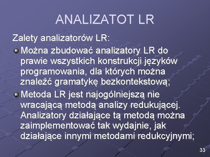 ANALIZATOT LR Zalety analizatorów LR: Można zbudować analizatory LR do prawie wszystkich konstrukcji języków